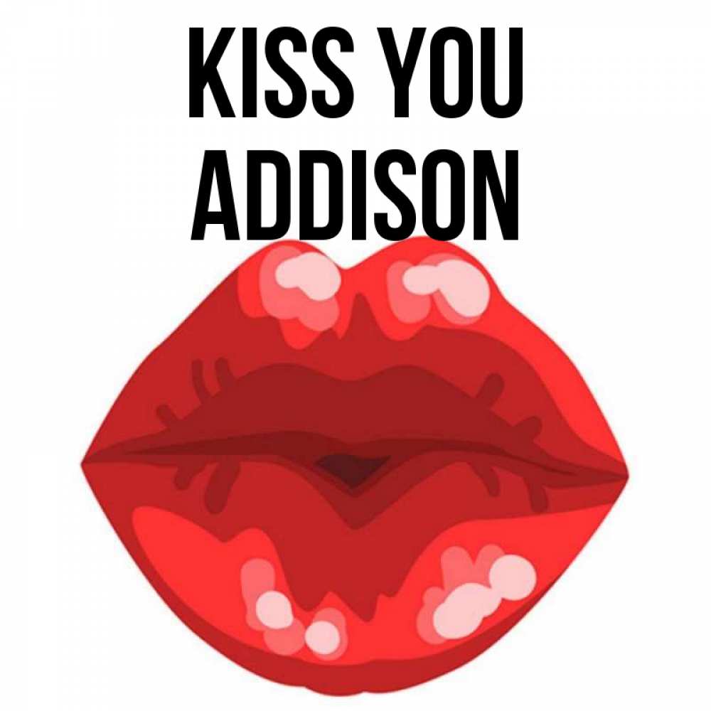 Greetings card с именем, Addison Kiss you отправить открытку с поцелуем бесплатно и скачать для парня Greetings with text for free download 