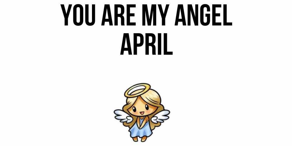 Greetings card с именем, April You are my angel ангел Greetings with text for free download 