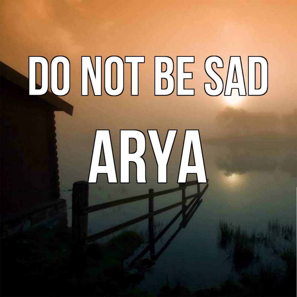 Greetings card с именем, Arya Do not be sad дом у озера Greetings with text for free download 
