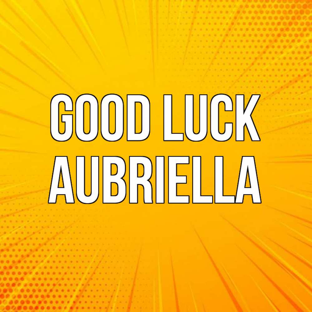 Greetings card с именем, Aubriella Good luck фон Greetings with text for free download 