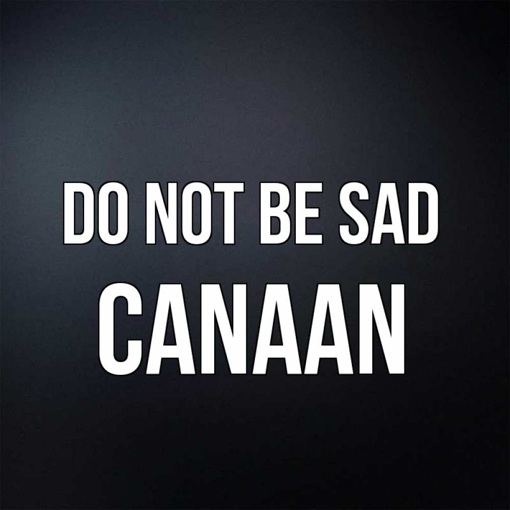 Greetings card с именем, Canaan Do not be sad Градиент серый Greetings with text for free download 