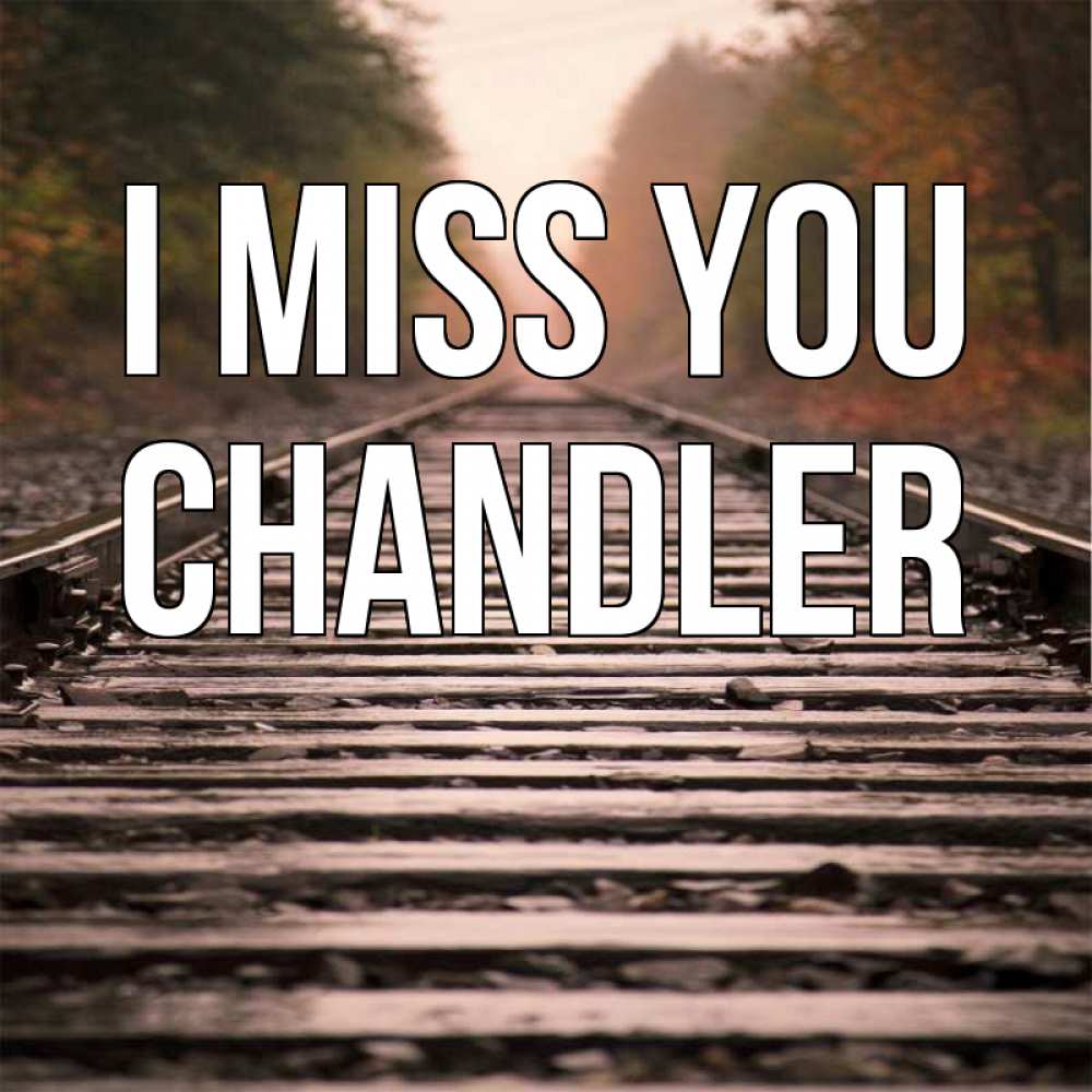 Greetings card с именем, Chandler I miss you приезжай Greetings with text for free download 