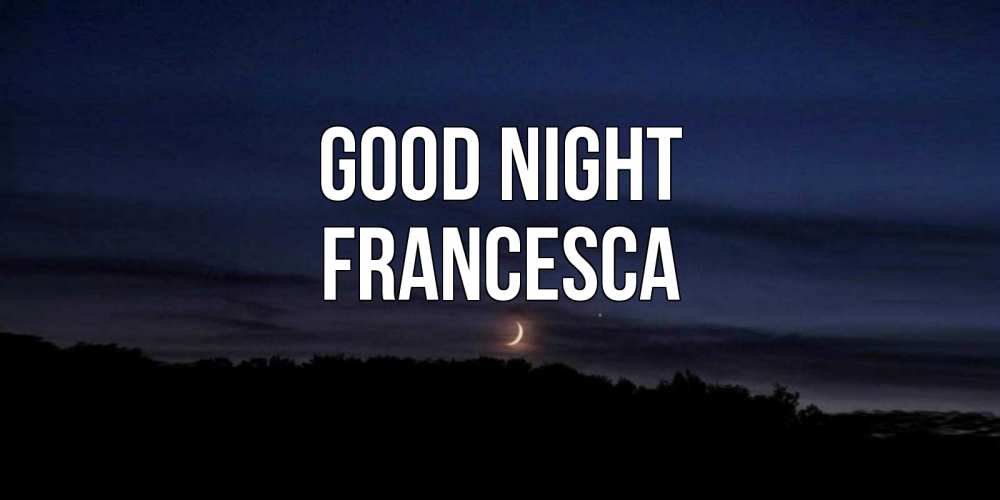 Greetings card с именем, Francesca Good night месяц Greetings with text for free download 