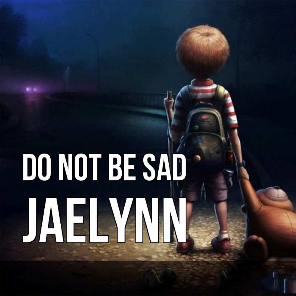 Greetings card с именем, Jaelynn Do not be sad мишка рюкзак ребенок Greetings with text for free download 