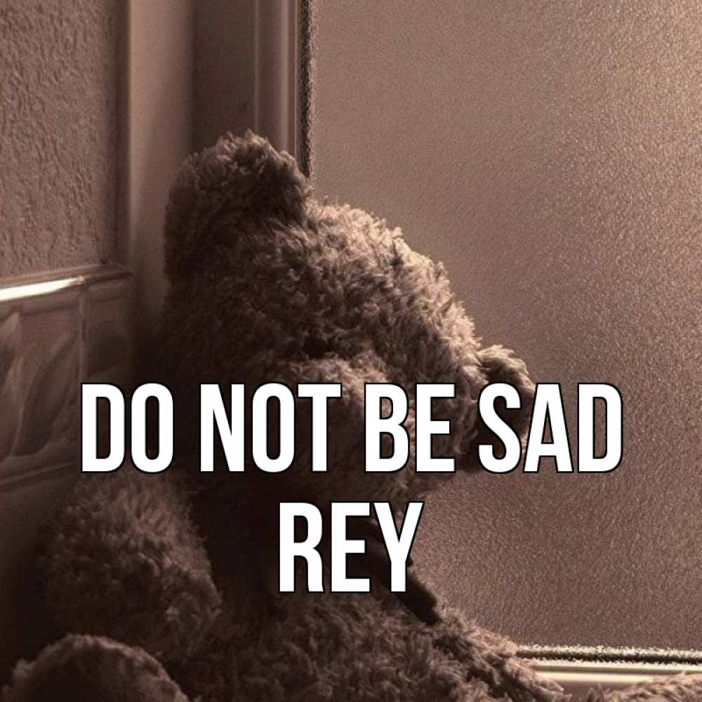 Greetings card с именем, Rey Do not be sad стекол рефленое Greetings with text for free download 