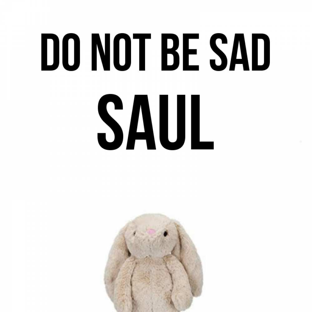 Greetings card с именем, Saul Do not be sad детская игрушка зайчика Greetings with text for free download 