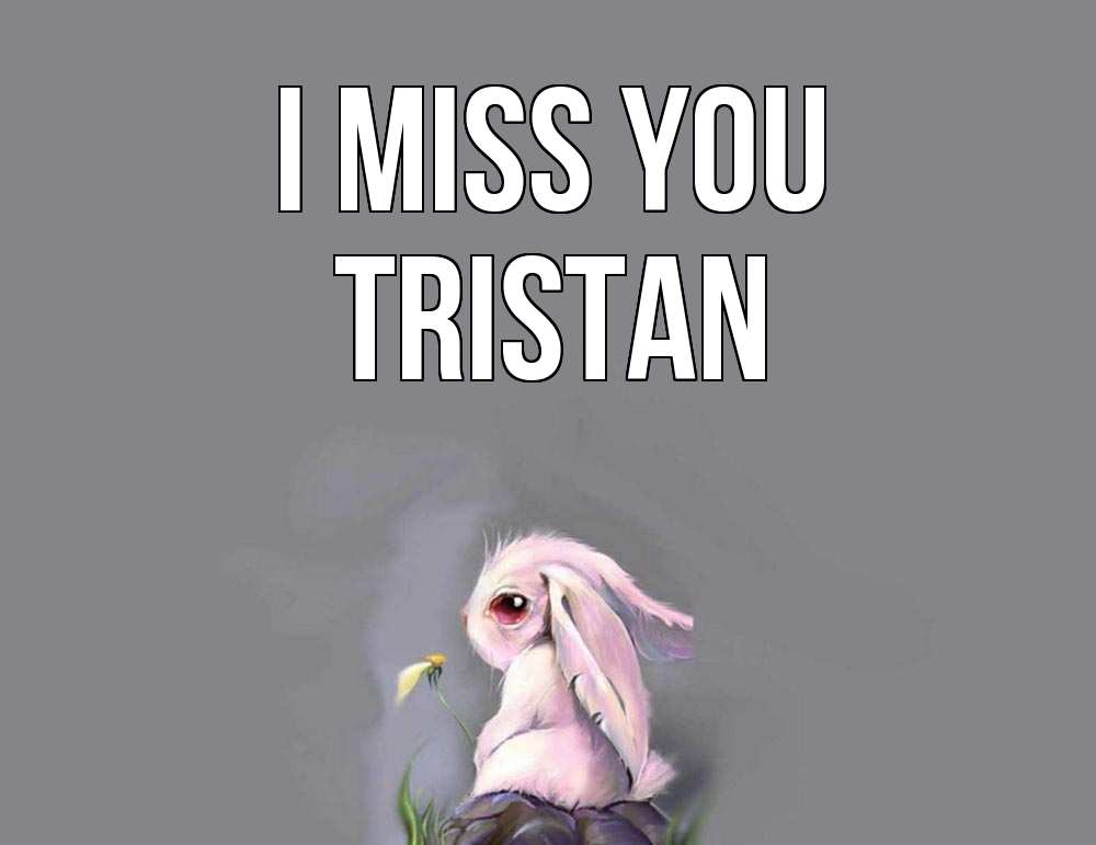 Greetings card с именем, Tristan I miss you заяц Greetings with text for free download 