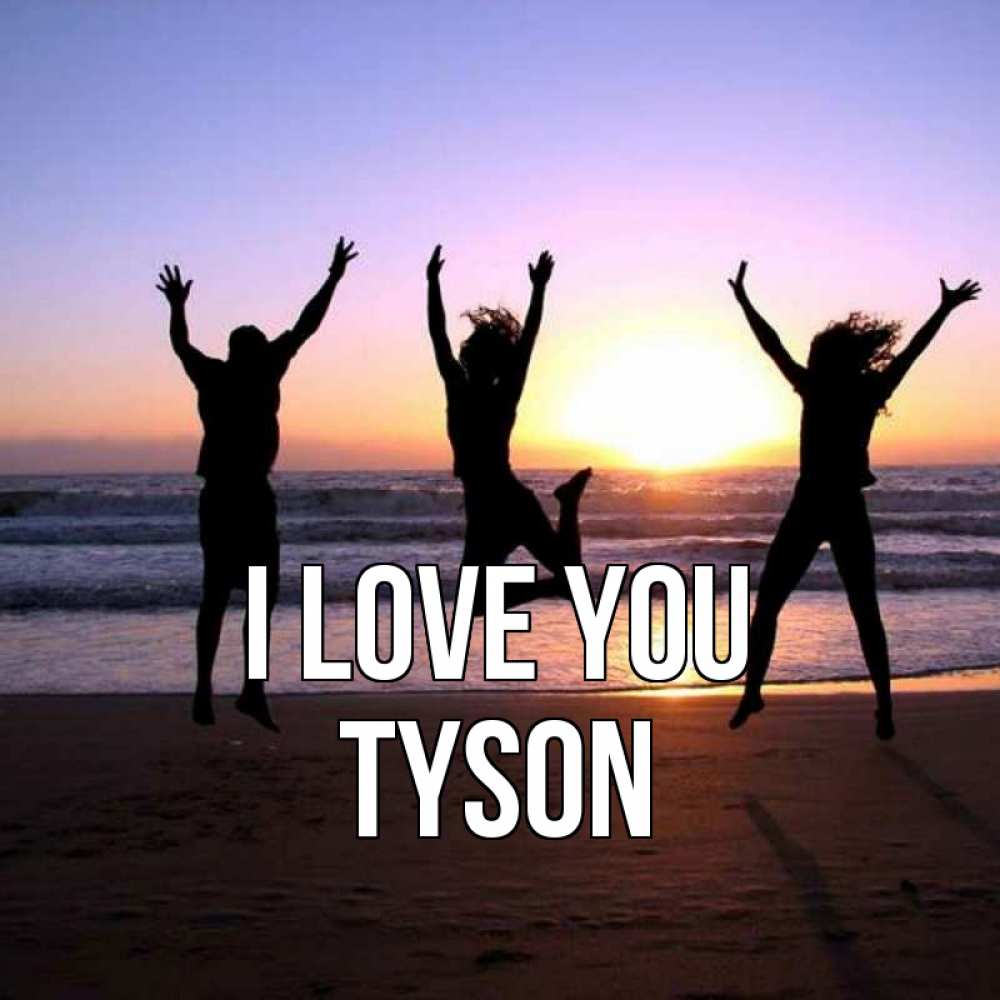 Greetings card с именем, Tyson I love you позитив Greetings with text for free download 