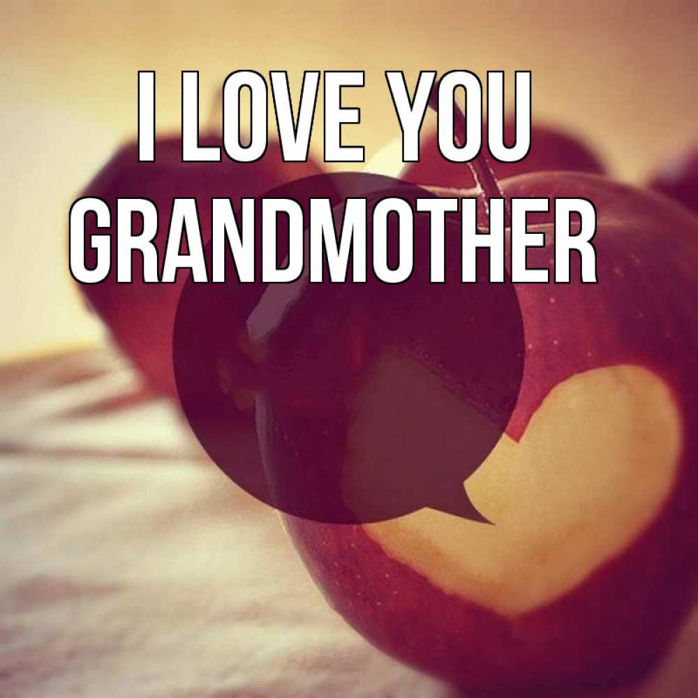 Greetings card с именем, grandmother I love you вырезалки из яблок Greetings with text for free download 