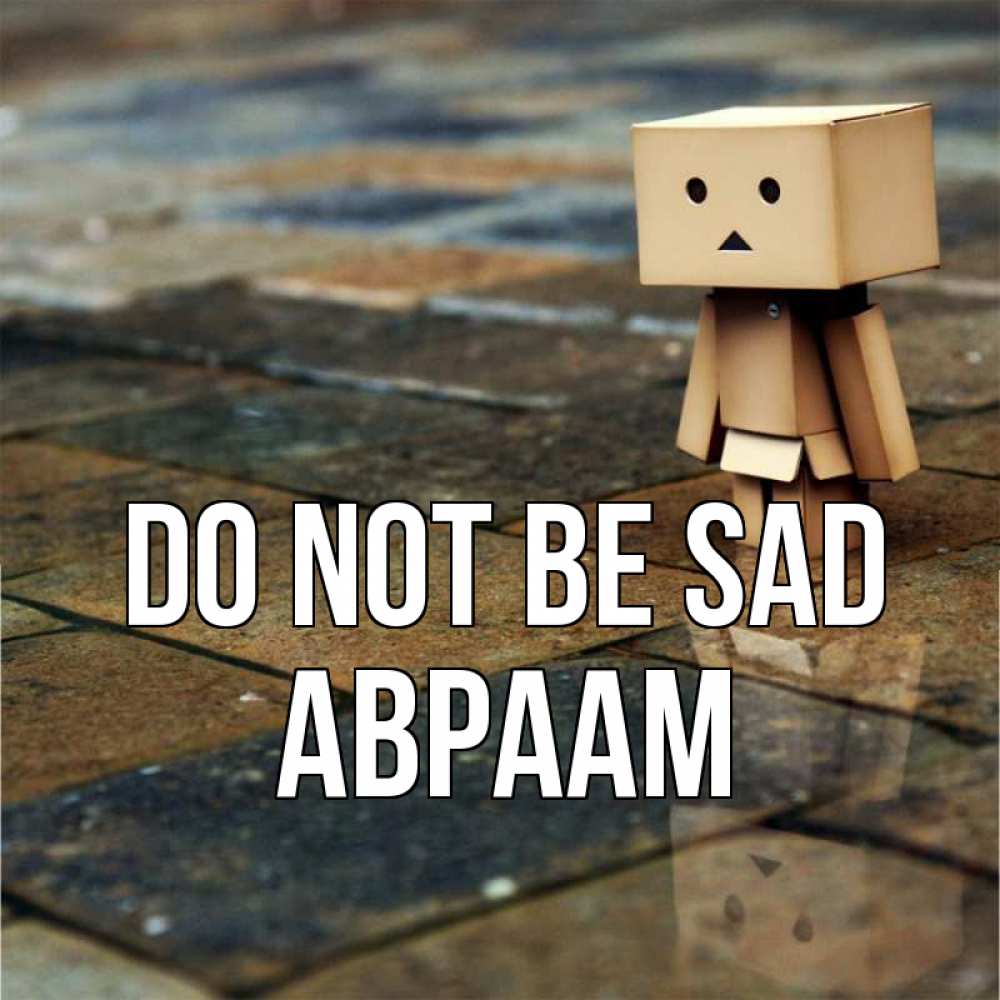 Greetings card с именем, Авраам Do not be sad Стив Greetings with text for free download 