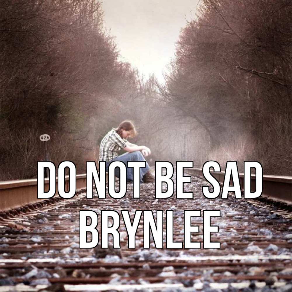 Greetings card с именем, Brynlee Do not be sad девушка на рельсах Greetings with text for free download 