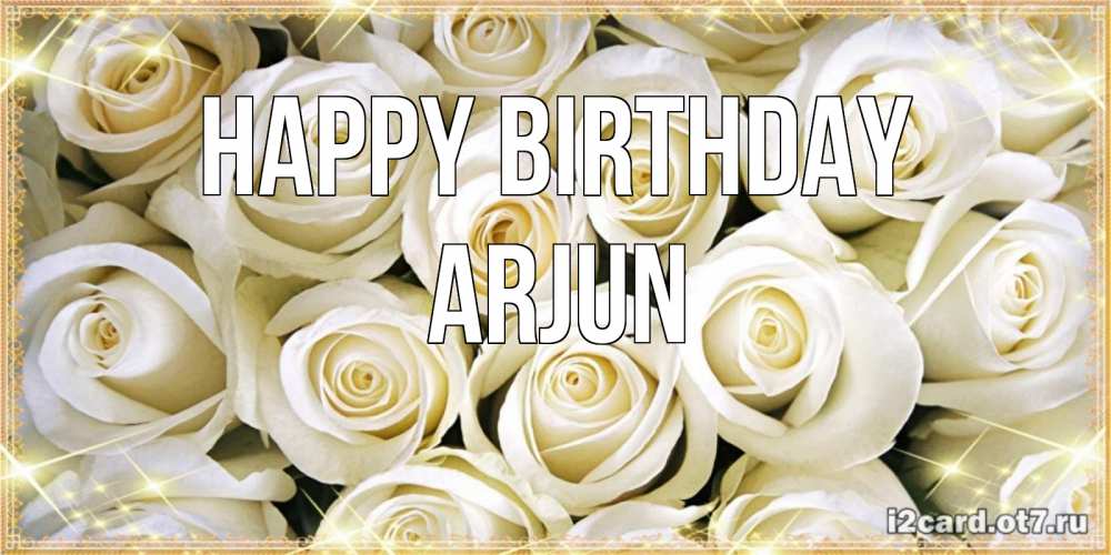 Greetings card с именем, Arjun Happy Birthday открытка с белыми розами. большой букет белых роз Greetings with text for free download 
