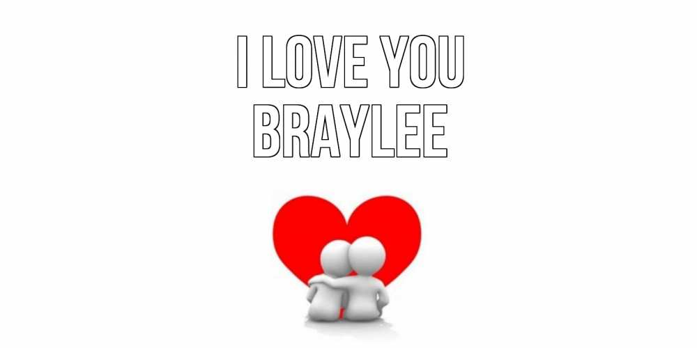 Greetings card с именем, Braylee I love you обнимаю Greetings with text for free download 