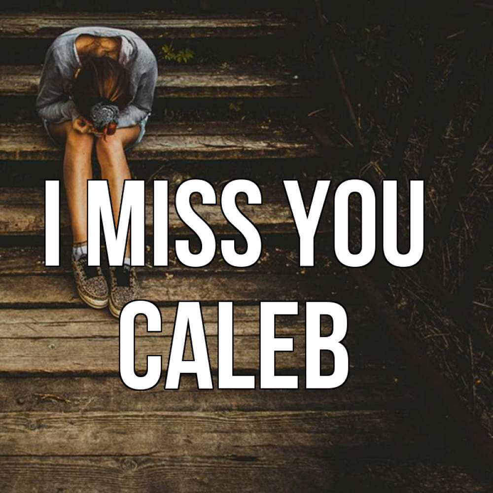 Greetings card с именем, Caleb I miss you грущу Greetings with text for free download 