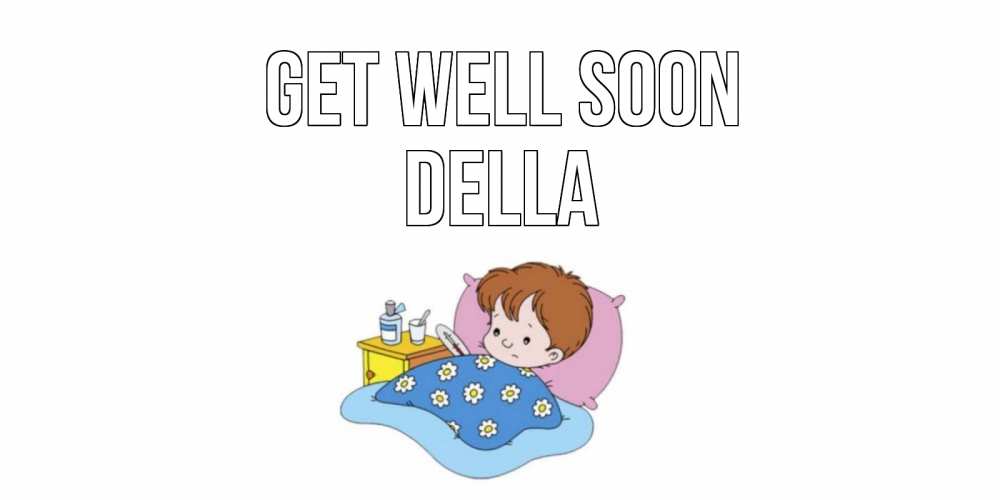 Greetings card с именем, Della Get well soon не болейте дети Greetings with text for free download 