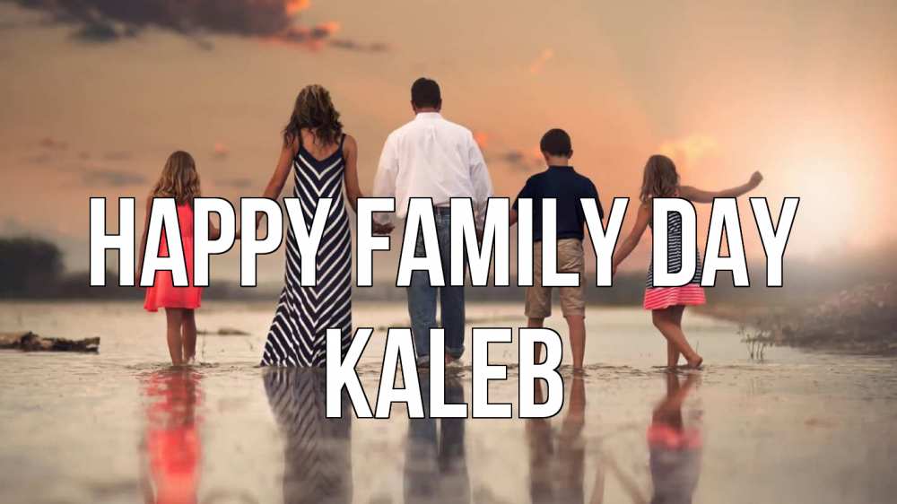 Greetings card с именем, Kaleb happy family day с днем семьи Greetings with text for free download 