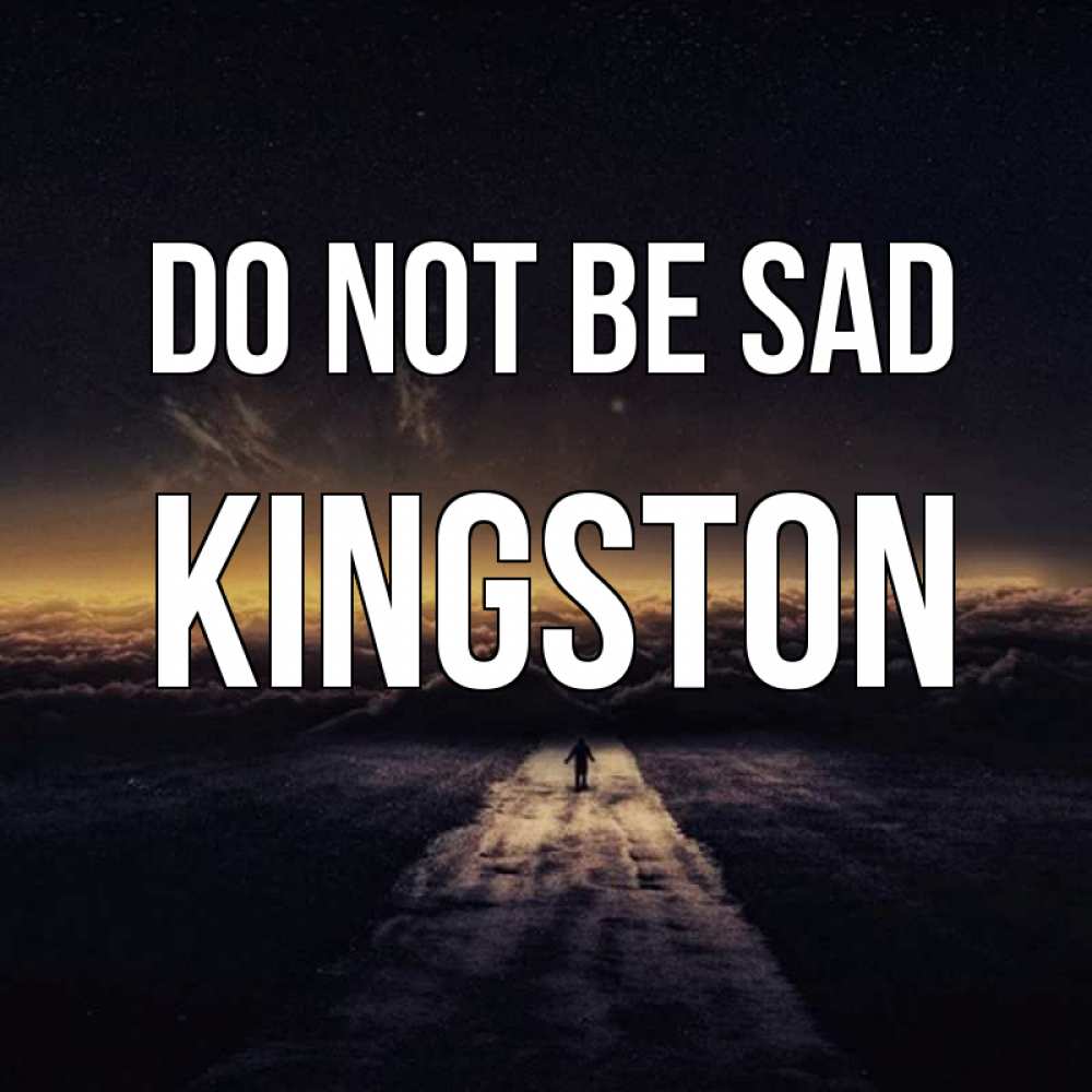 Greetings card с именем, Kingston Do not be sad дорога в никуда Greetings with text for free download 