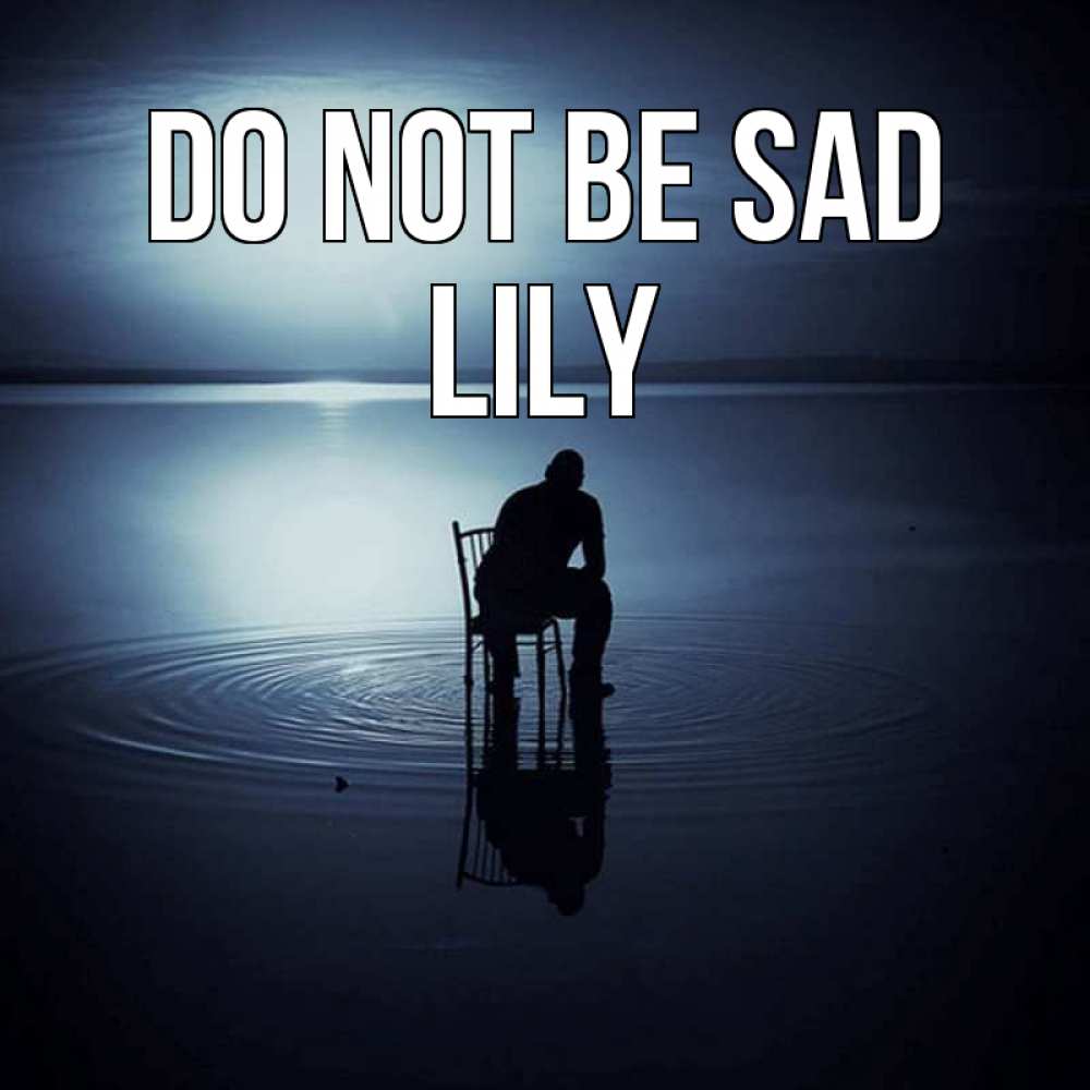 Greetings card с именем, Lily Do not be sad разводы на воде Greetings with text for free download 