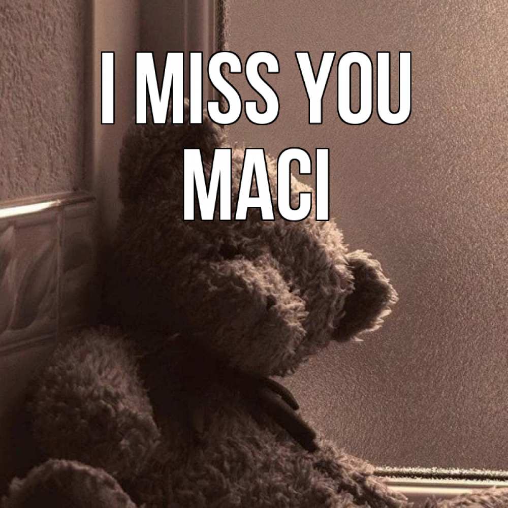 Greetings card с именем, Maci I miss you скучаем тут Greetings with text for free download 
