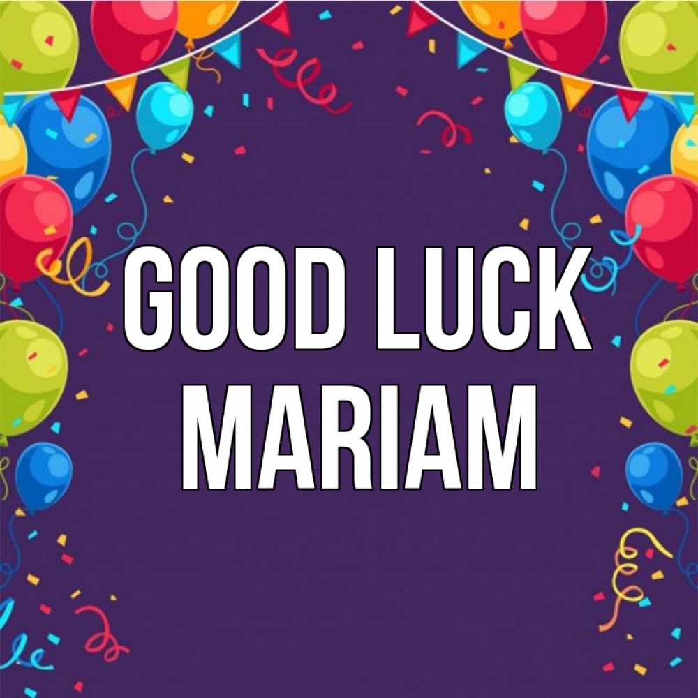 Greetings card с именем, Mariam Good luck шары Greetings with text for free download 