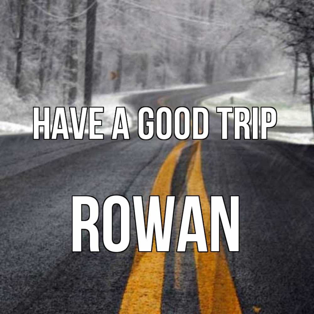 Greetings card с именем, Rowan Have a good trip хорошего вам путешествия Greetings with text for free download 