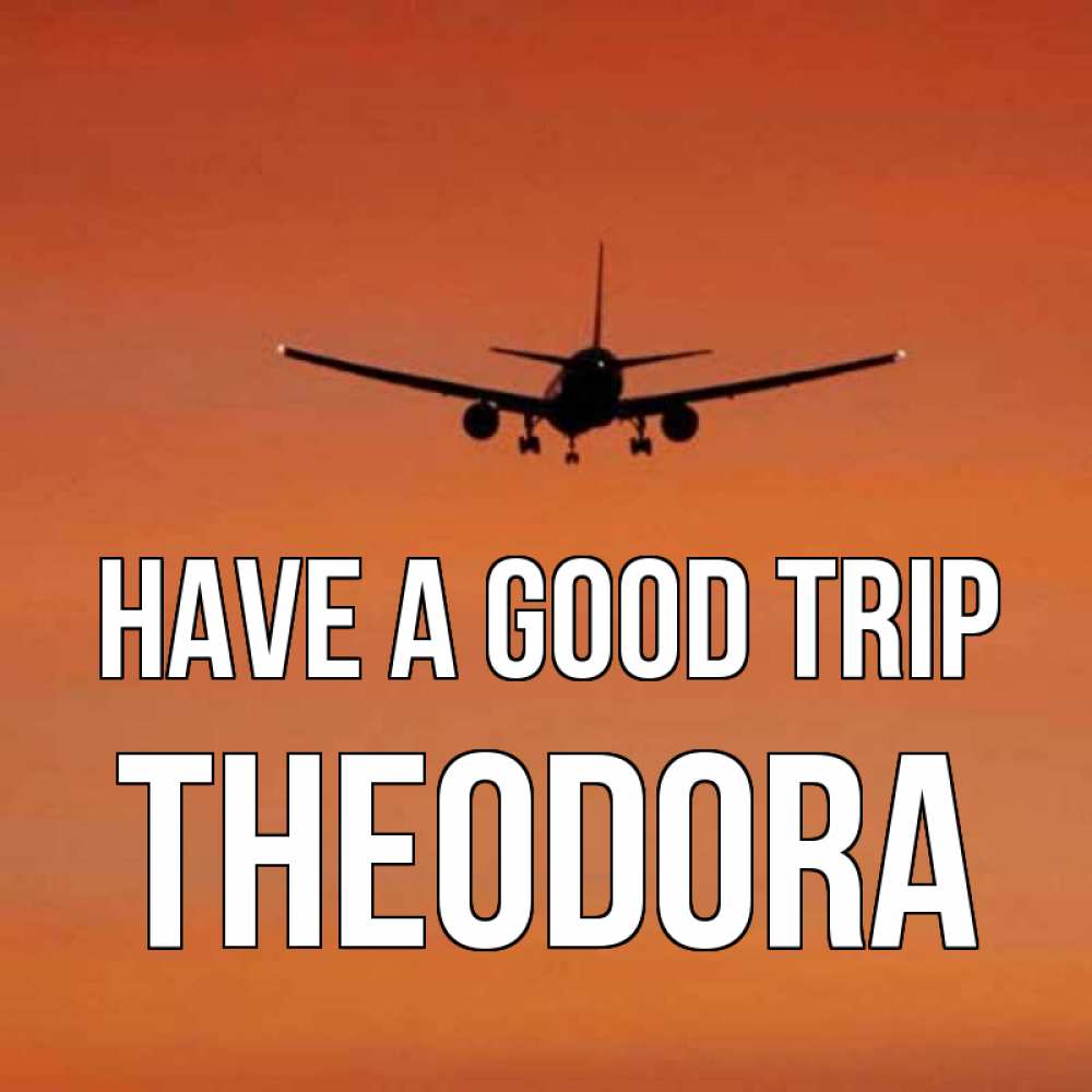Greetings card с именем, Theodora Have a good trip силуэт самолета Greetings with text for free download 