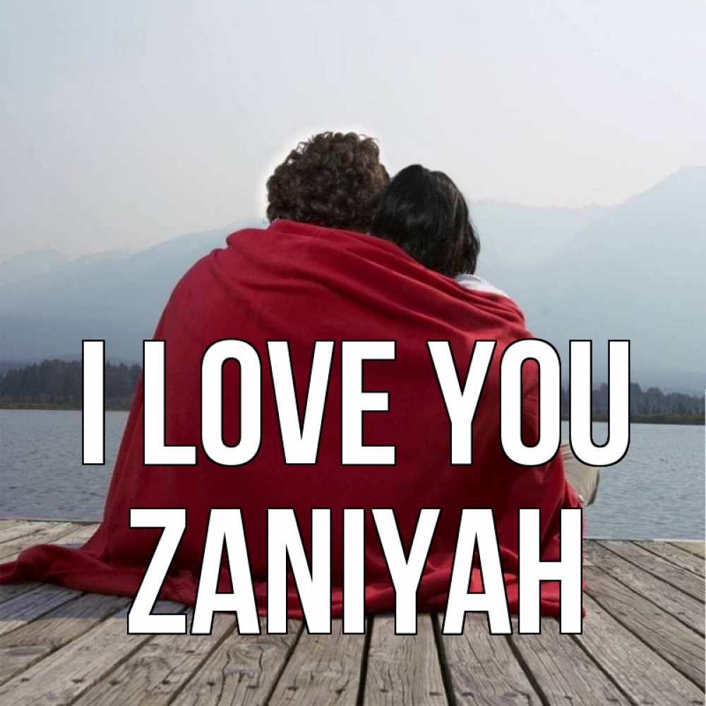 Greetings card с именем, Zaniyah I love you плед Greetings with text for free download 