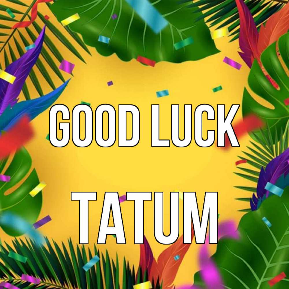 Greetings card с именем, Tatum Good luck тропики Greetings with text for free download 