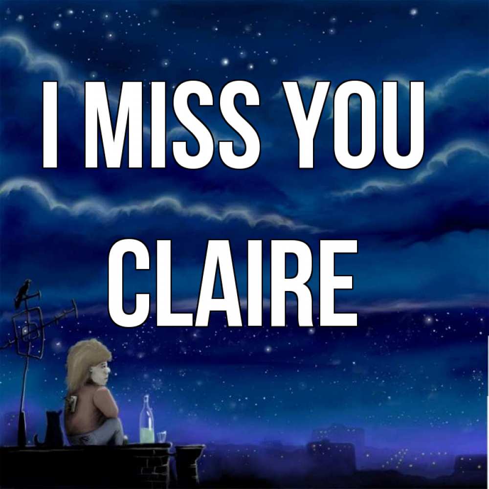 Greetings card с именем, Claire I miss you на крыше 1 Greetings with text for free download 