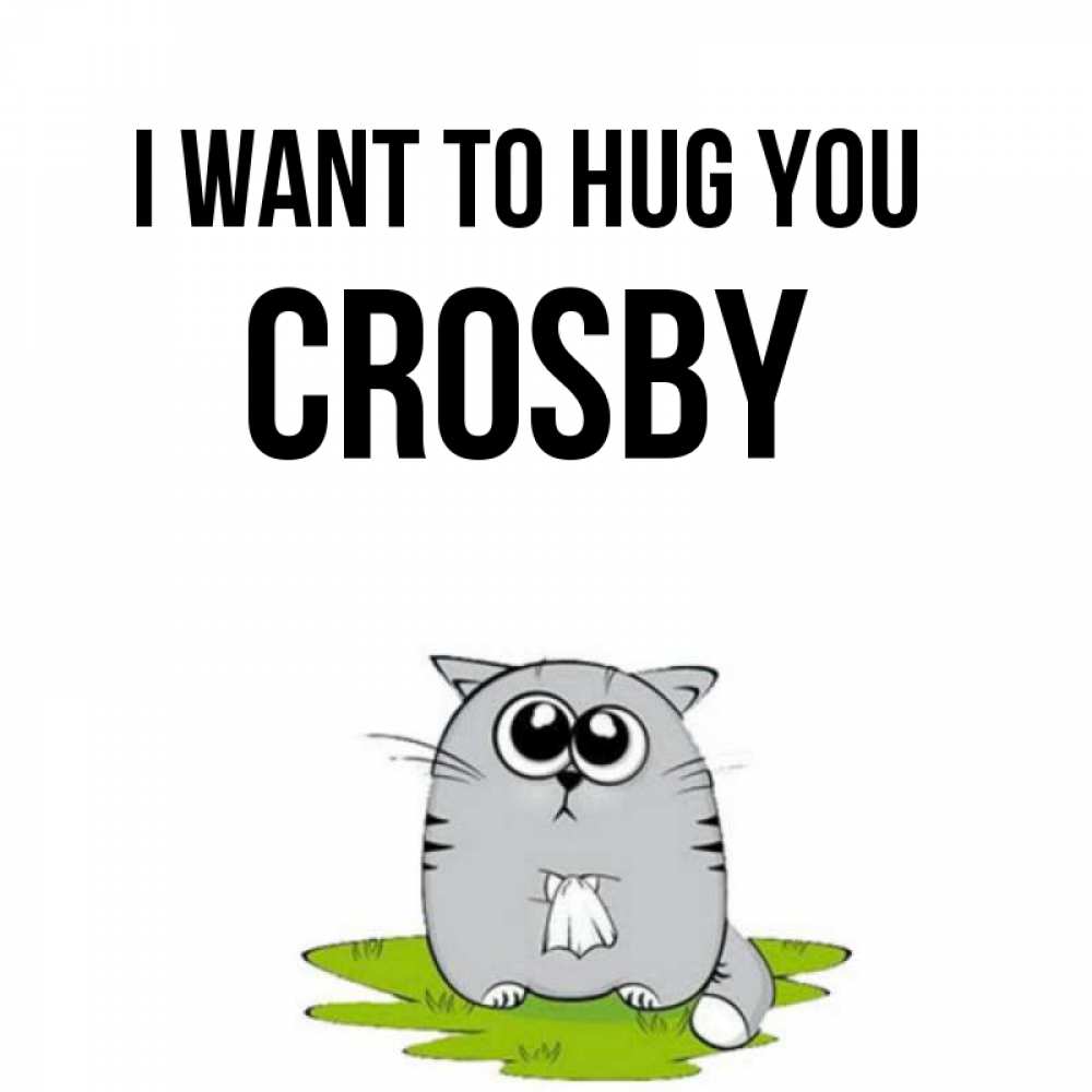 Greetings card с именем, Crosby I want to hug you котик теребит платочек сидя на травке Greetings with text for free download 