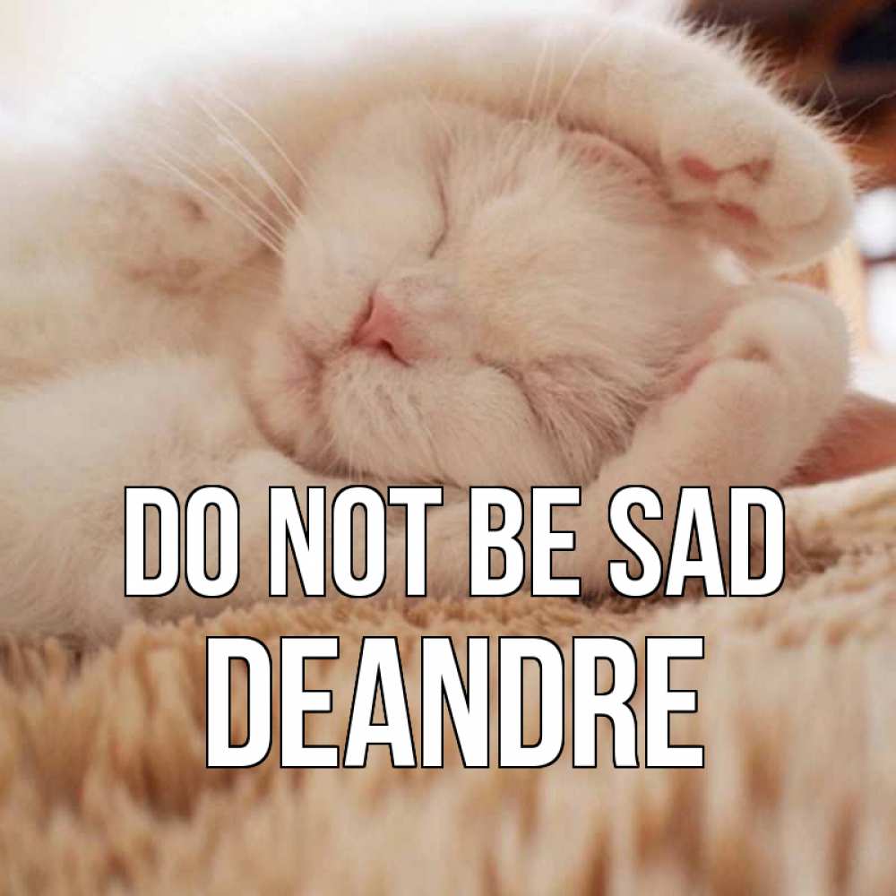 Greetings card с именем, Deandre Do not be sad белый кот Greetings with text for free download 