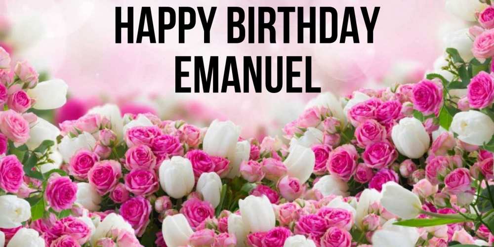 Greetings card с именем, Emanuel Happy Birthday открытка с разными розами Greetings with text for free download 