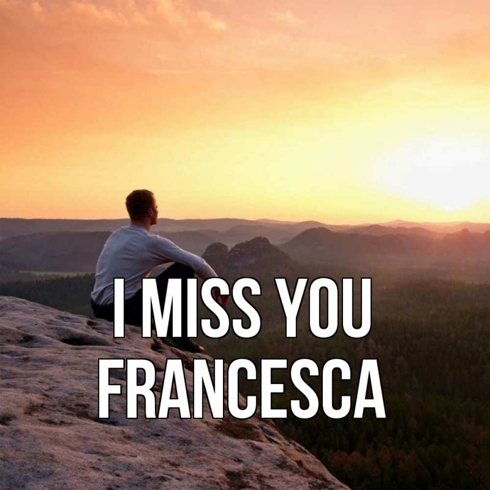 Greetings card с именем, Francesca I miss you открытка про скучашки 1 Greetings with text for free download 