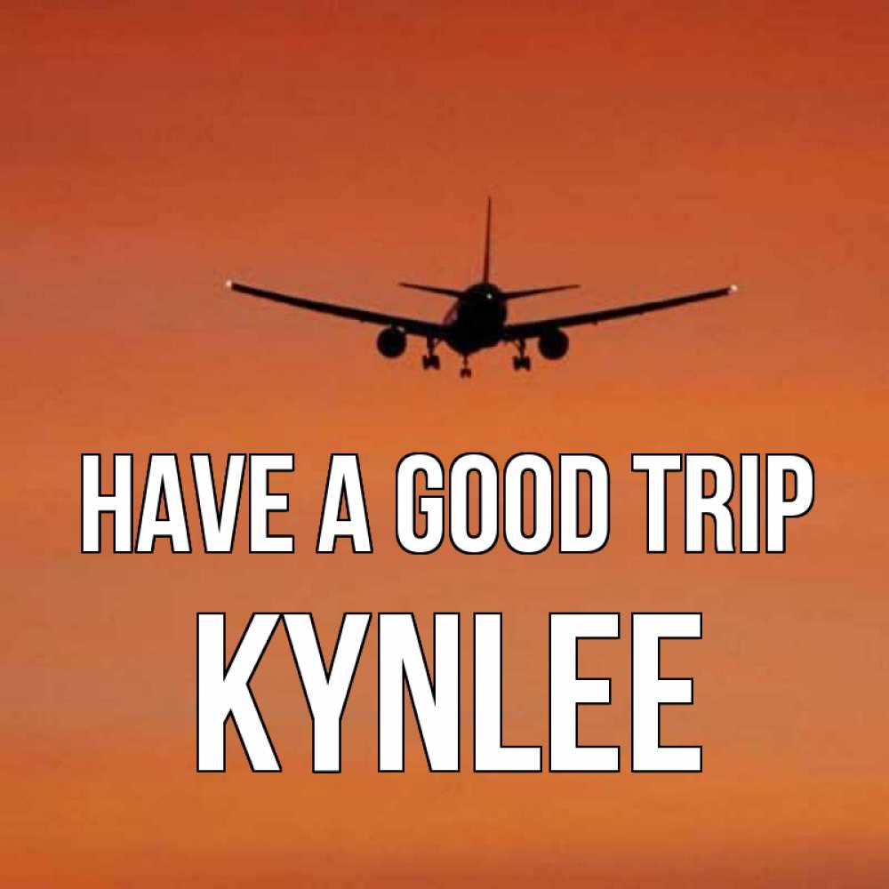 Greetings card с именем, Kynlee Have a good trip силуэт самолета Greetings with text for free download 