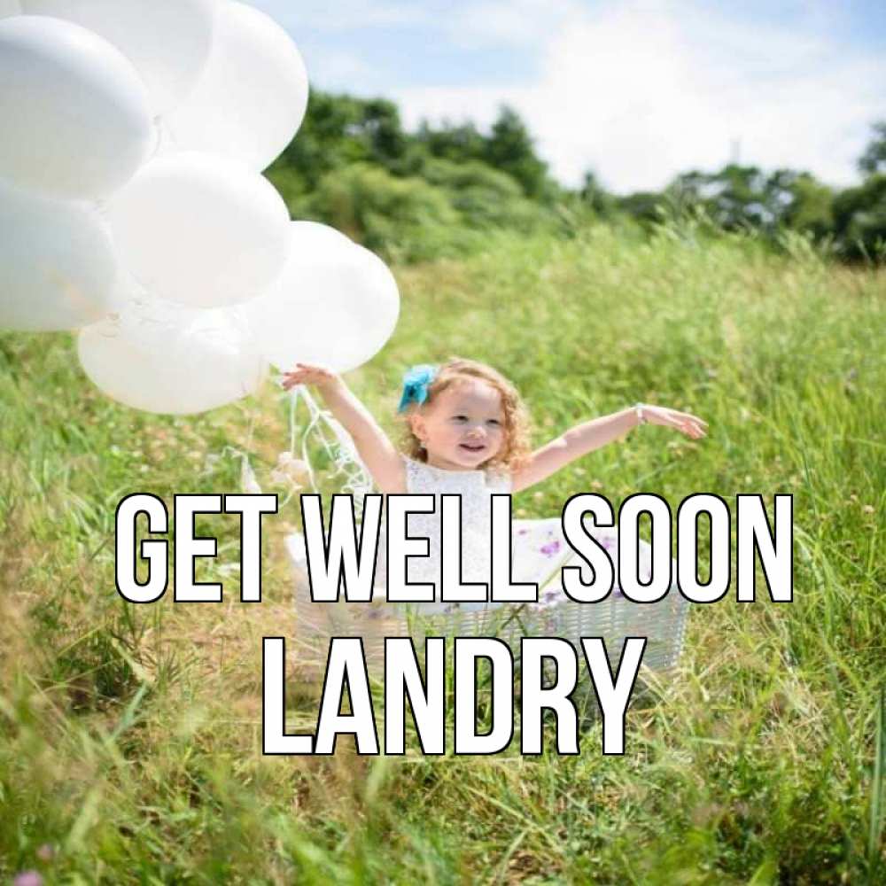 Greetings card с именем, Landry Get well soon девочка сидит в корзине наверное от этого больной должен выздороветь Greetings with text for free download 