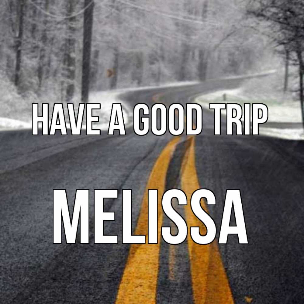 Greetings card с именем, Melissa Have a good trip хорошего вам путешествия Greetings with text for free download 