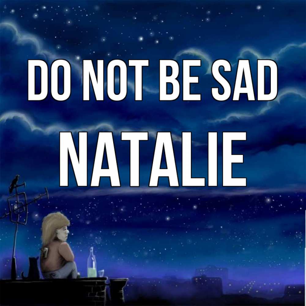 Greetings card с именем, Natalie Do not be sad город с крыши Greetings with text for free download 