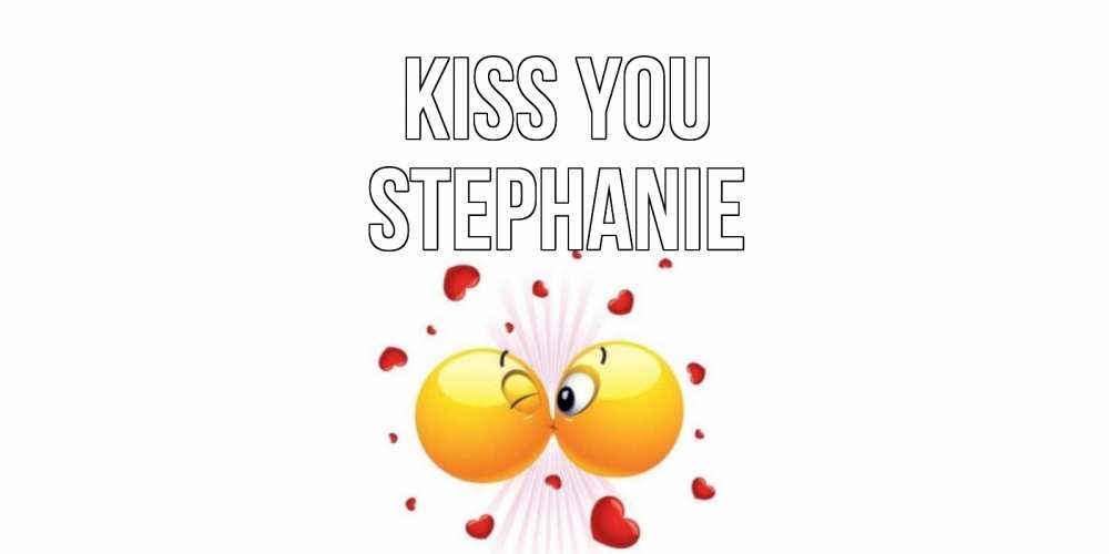 Greetings card с именем, Stephanie Kiss you поцелуй Greetings with text for free download 