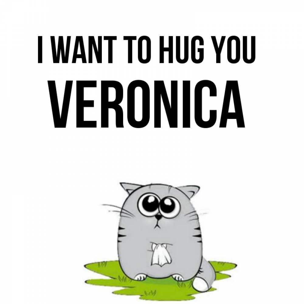 Greetings card с именем, Veronica I want to hug you котик теребит платочек сидя на травке Greetings with text for free download 