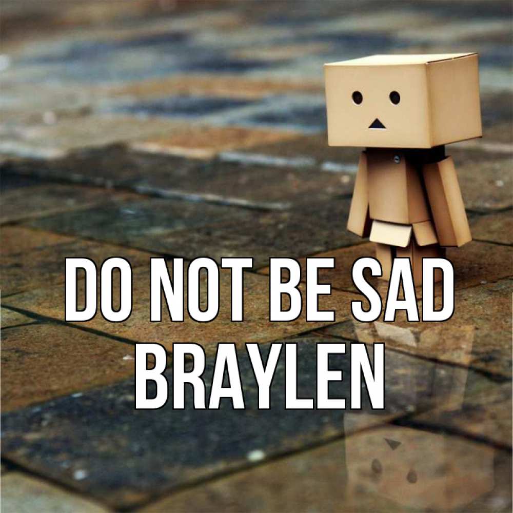Greetings card с именем, Braylen Do not be sad Стив Greetings with text for free download 