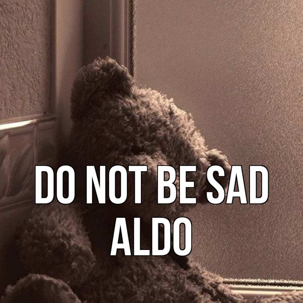 Greetings card с именем, Aldo Do not be sad стекол рефленое Greetings with text for free download 