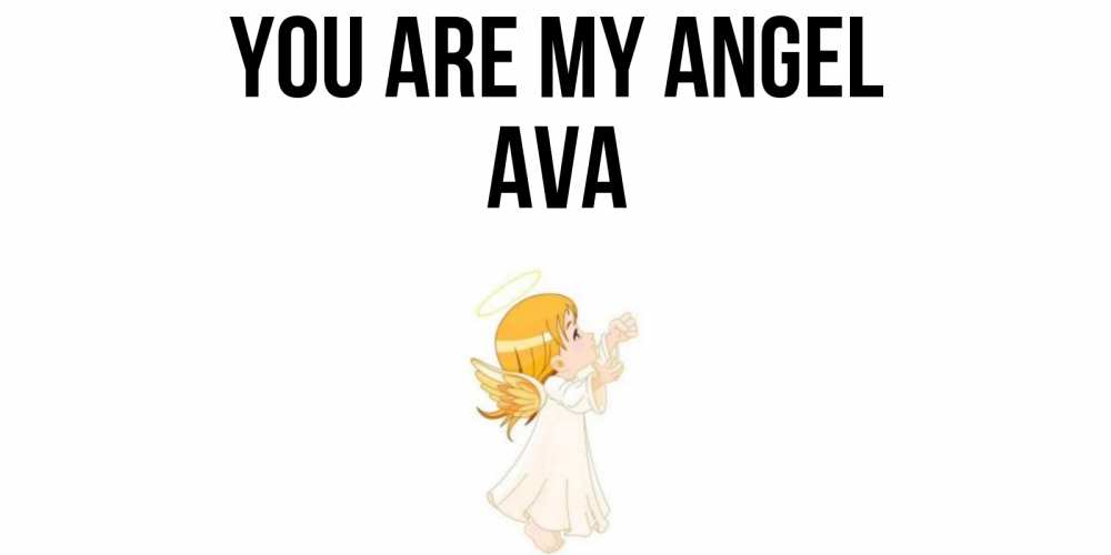 Greetings card с именем, Ava You are my angel ангел, девочка Greetings with text for free download 
