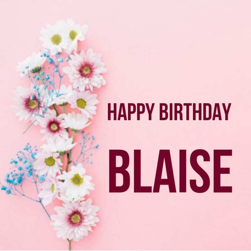 Greetings card с именем, Blaise Happy Birthday Родная моя с днем рождения тебя картинка с цветами белыми и голубыми Greetings with text for free download 