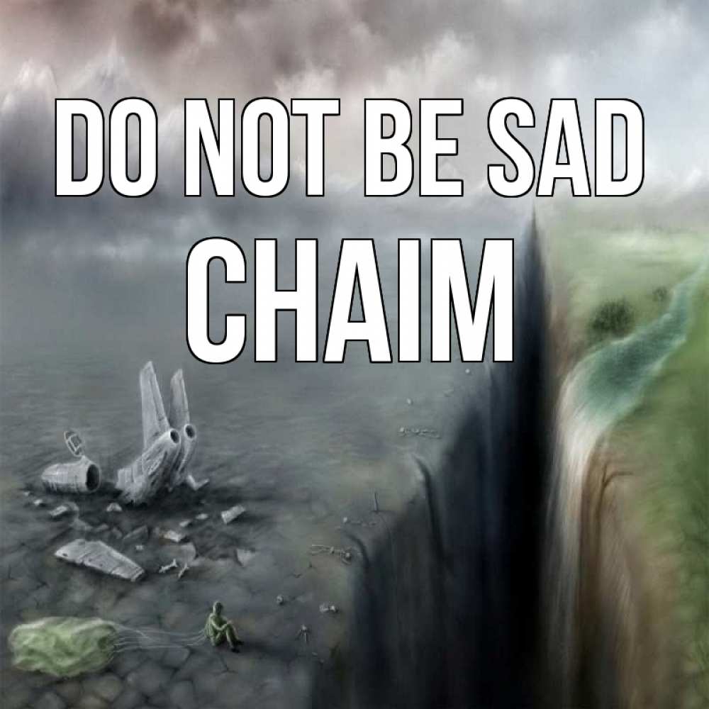 Greetings card с именем, Chaim Do not be sad все спаслись. Greetings with text for free download 