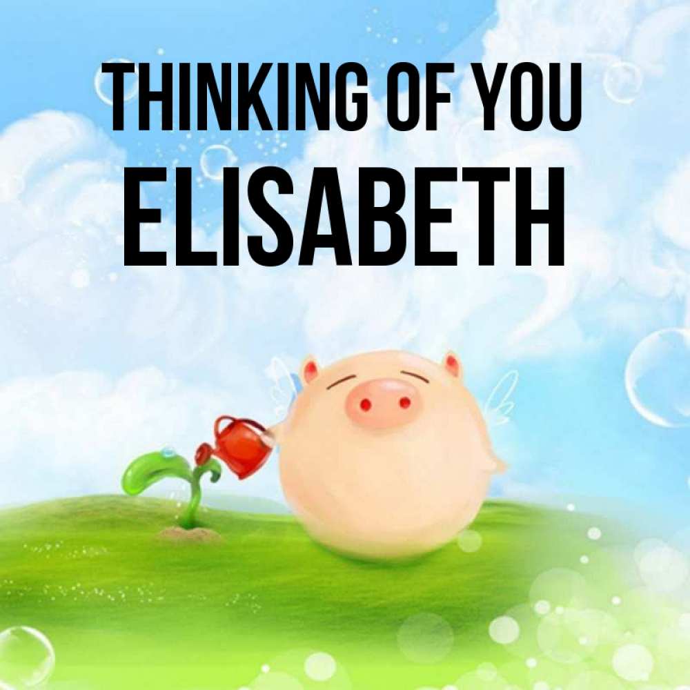 Greetings card с именем, Elisabeth Thinking of you позитивная свинюшка Greetings with text for free download 