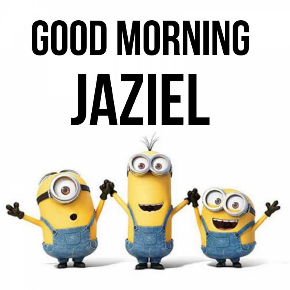 Greetings card с именем, Jaziel Good morning бодренького утра Greetings with text for free download 