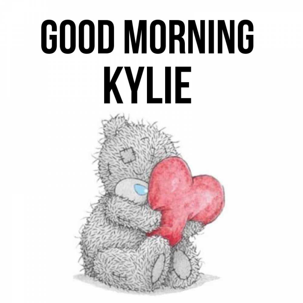 Greetings card с именем, Kylie Good morning плюшевые игрушки Greetings with text for free download 
