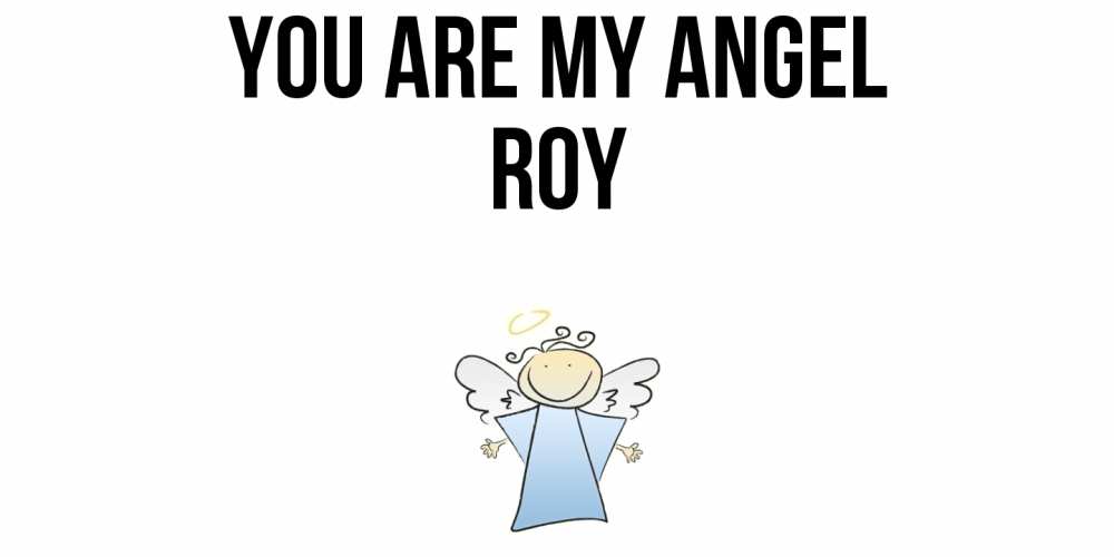 Greetings card с именем, Roy You are my angel ангел Greetings with text for free download 
