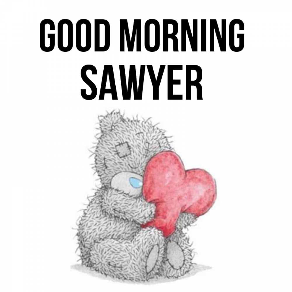 Greetings card с именем, Sawyer Good morning плюшевые игрушки Greetings with text for free download 