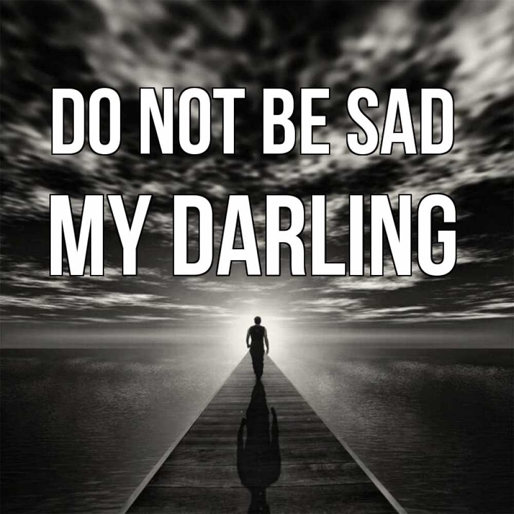 Greetings card с именем, my-darling Do not be sad человек Greetings with text for free download 